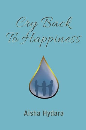 Cry Back To Happiness Cry Back To Happiness von AuthorHouse UK