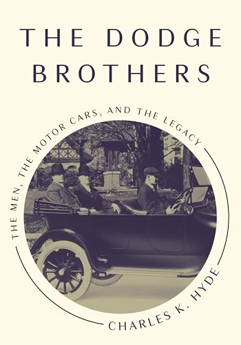 The Dodge Brothers: The Men, the Motor Cars, and the Legacy (Great Lakes Books)