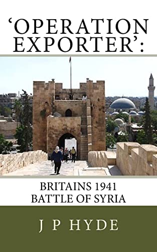 'Operation Exporter': Britains 1941 Battle of Syria