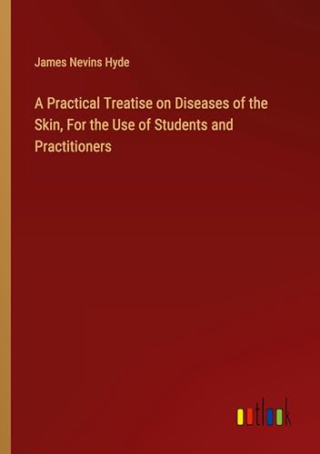 A Practical Treatise on Diseases of the Skin, For the Use of Students and Practitioners von Outlook Verlag