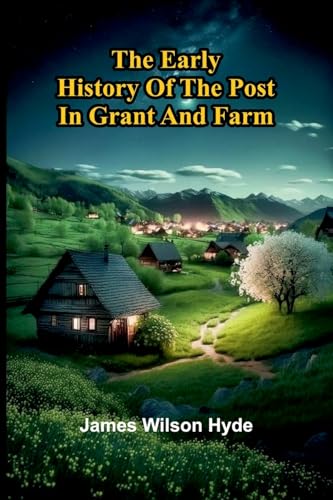 The Early History Of The Post In Grant And Farm von Alpha Editions