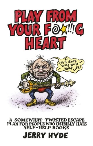 Play from Your Fucking Heart: A Somewhat Twisted Escape Plan for People Who Usually Hate Self-Help Books von Soul Rocks Books