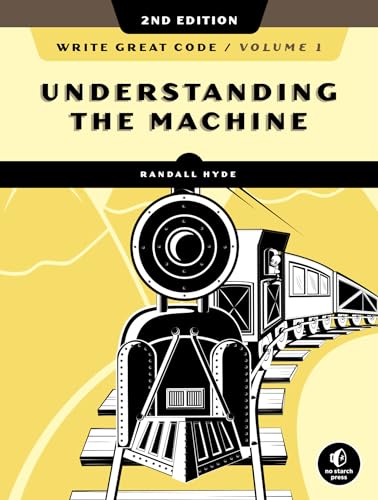 Write Great Code, Volume 1, 2nd Edition: Understanding the Machine von No Starch Press