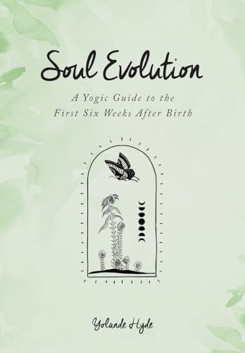 Soul Evolution - a Yogic Guide to the First Six Weeks After Birth von Python Press