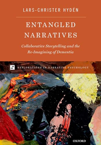 Entangled Narratives: Collaborative Storytelling and the Re-Imagining of Dementia (Explorations in Narrative Psychology) von Oxford University Press, USA