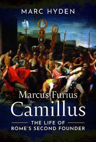 Marcus Furius Camillus: The Life of Rome's Second Founder von Pen & Sword Military