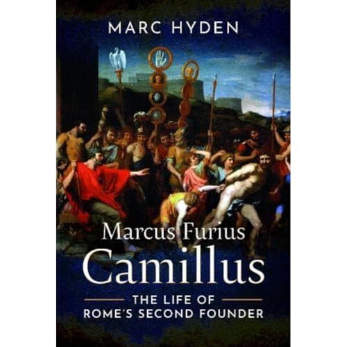 Marcus Furius Camillus: The Life of Rome's Second Founder von PEN AND SWORD MILITARY