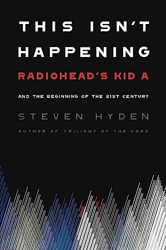 This Isn't Happening: Radiohead's "Kid A" and the Beginning of the 21st Century von Hachette Books