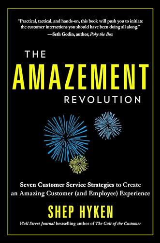 Amazement Revolution: Seven Customer Service Startegies to Create an Amazing Customer (& Employee) Experience
