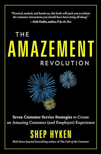Amazement Revolution: Seven Customer Service Startegies to Create an Amazing Customer (& Employee) Experience: Seven Customer Service Strategies to Create an Amazing Customer (and Employee) Experience