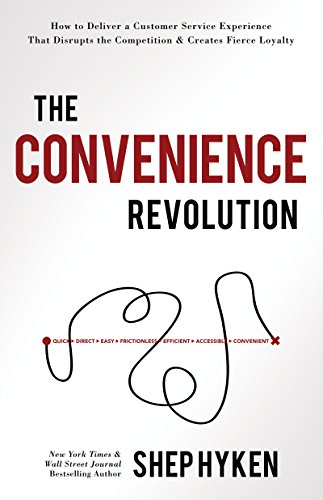 The Convenience Revolution: How to Deliver a Customer Service Experience That Disrupts the Competition and Creates Fierce Loyalty von Sound Wisdom