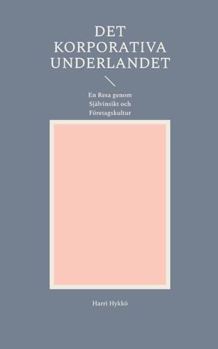 Det Korporativa Underlandet: En Resa genom Självinsikt och Företagskultur Det Korporativa Underlandet: En Resa genom Självinsikt och Företagskultur von BoD – Books on Demand – Finnland