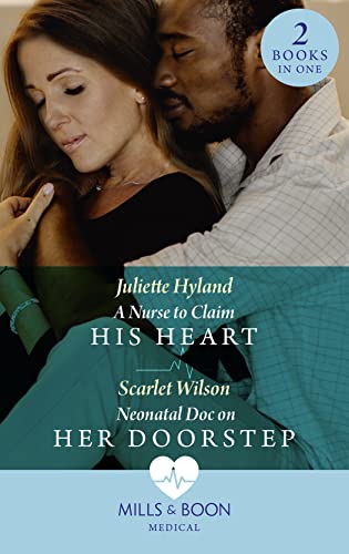 A Nurse To Claim His Heart / Neonatal Doc On Her Doorstep: A Nurse to Claim His Heart (Neonatal Nurses) / Neonatal Doc on Her Doorstep (Neonatal Nurses)