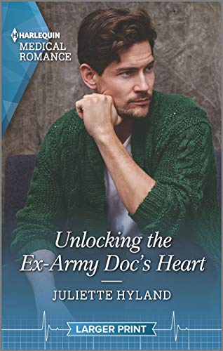 Unlocking the Ex-Army Doc's Heart (Harlequin Medical Romance, Band 1104)