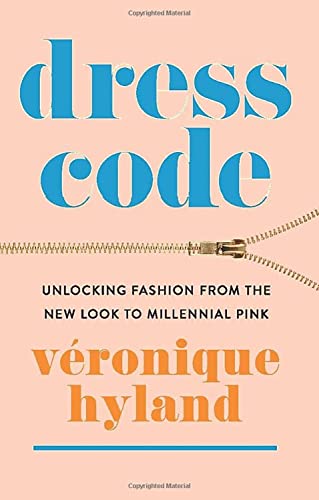 Dress Code: Unlocking Fashion from the New Look to Millennial Pink Dress Code: Unlocking Fashion from the New Look to Millennial Pink von Harper Perennial