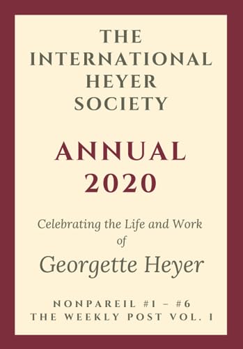 The International Heyer Society Annual 2020: Nonpareil #1 - #6 and the Weekly Post Vol. I