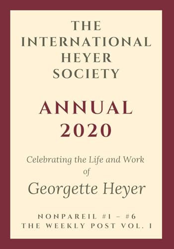 The International Heyer Society Annual 2020: Nonpareil #1 - #6 and the Weekly Post Vol. I