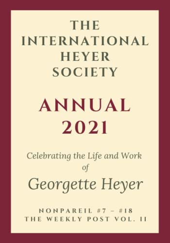 The International Heyer Society Annual 2021: Nonpareil #7 - #18 and the Weekly Post Vol. II von Overlord Publishing