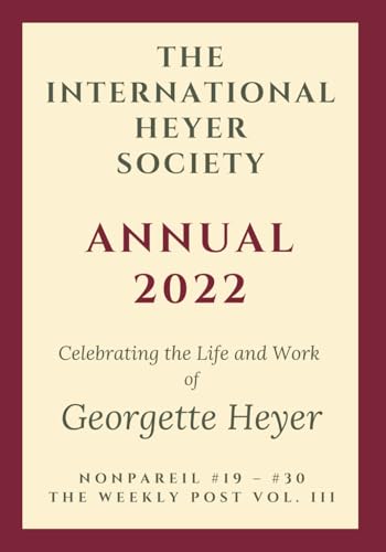 The International Heyer Society Annual 2022: Nonpareil #19 - #30 and the Weekly Post Vol. III