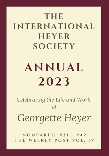 The International Heyer Society Annual 2023: Nonpareil #31 - #42 and the Weekly Post Vol. IV von Overlord Publishing