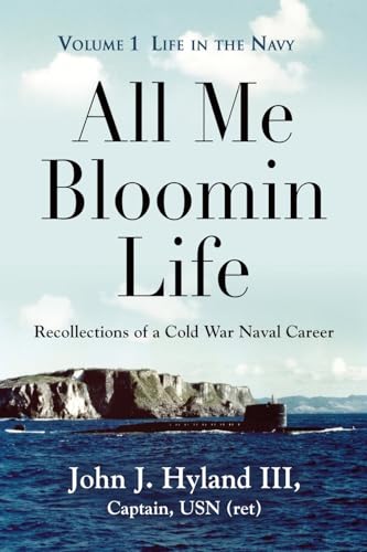 All Me Bloomin Life: Volume 1 - Life in the Navy, Recollections of a Cold War Naval Career von Booklocker.com