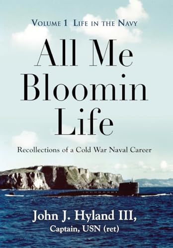 All Me Bloomin Life: Volume 1 - Life in the Navy, Recollections of a Cold War Naval Career von Booklocker.com