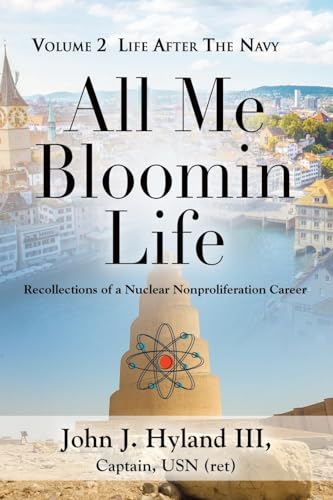 All Me Bloomin Life: Volume 2 - Life After the Navy, Recollections of a Nuclear Nonproliferation Career All Me Bloomin Life: Volume 2 - Life After the Navy, Recollections of a Nuclear Nonproliferation Career von Booklocker.com