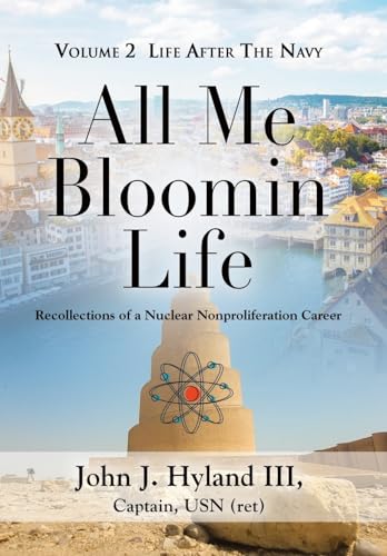 All Me Bloomin Life: Volume 2 - Life After the Navy, Recollections of a Nuclear Nonproliferation Career von Booklocker.com