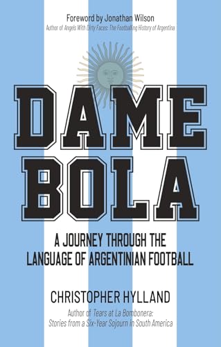 Dame Bola: A Journey Through the Language of Argentinian Football von Pitch Publishing Ltd