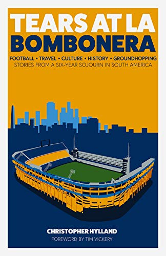 Tears at La Bombonera: Stories from a Six-Year Sojourn in South America von Pitch Publishing Ltd