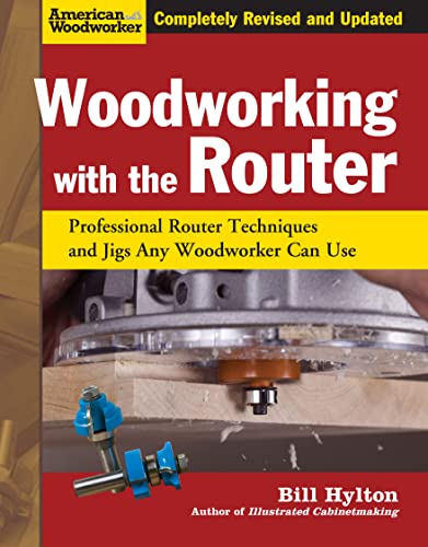 Woodworking with the Router: Professional Router Techniques and Jigs Any Woodworker Can Use (American Woodworker (Hardcover))