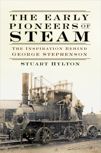 The Early Pioneers of Steam: The Inspiration Behind George Stephenson von History Press