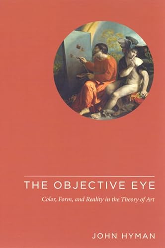 The Objective Eye: Color, Form, And Reality in the Theory of Art von University of Chicago Press