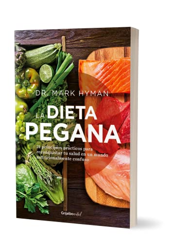La dieta pegana / The Pegan Diet: 21 principios practicos para reconquistar tu salud en un mundo nutricionalmente confuso
