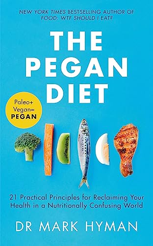 The Pegan Diet: 21 Practical Principles for Reclaiming Your Health in a Nutritionally Confusing World