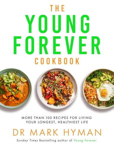 The Young Forever Cookbook: The follow-up to the Sunday Times bestseller: Over 100 Delicious Recipes for Living Your Longest, Healthiest Life and avoiding ultra processed food von Yellow Kite