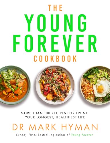 The Young Forever Cookbook: More than 100 Delicious Recipes for Living Your Longest, Healthiest Life The Young Forever Cookbook: More than 100 Delicious Recipes for Living Your Longest, Healthiest Life