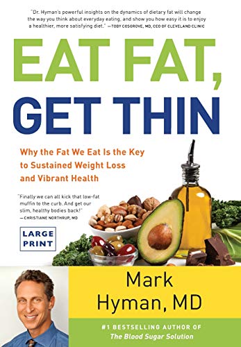 Eat Fat, Get Thin: Why the Fat We Eat Is the Key to Sustained Weight Loss and Vibrant Health (The Dr. Mark Hyman Library, 5, Band 5)