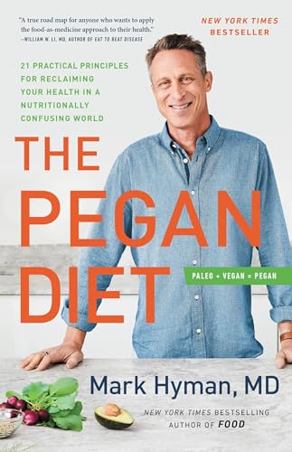 The Pegan Diet: 21 Practical Principles for Reclaiming Your Health in a Nutritionally Confusing World (The Dr. Hyman Library, 10)