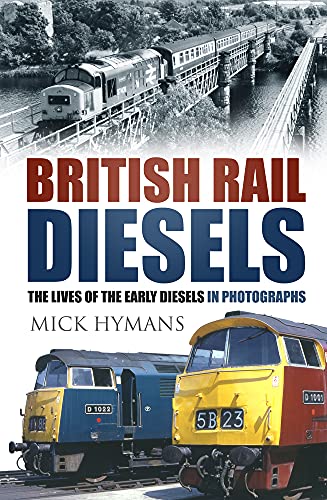 British Rail Diesels: The Lives of the Early Diesels in Photographs von History Press