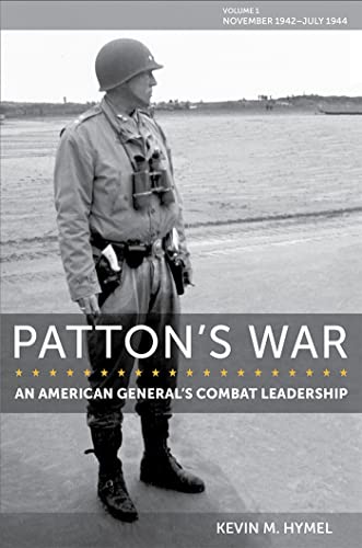 Patton's War: An American General's Combat Leadership: November 1942 – July 1944 (American Military Experience, 1) von University of Missouri