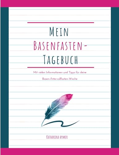 Mein Basenfasten-Tagebuch: Mit vielen Tipps für deine Basen-/Intervallfasten-Woche (Fastentagebücher)