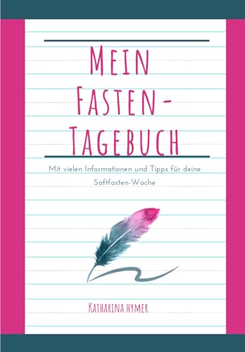 Mein Fastentagebuch: Mit vielen Informationen und Tipps für deine Saftfasten-Woche (mehr Balance durch Fasten)
