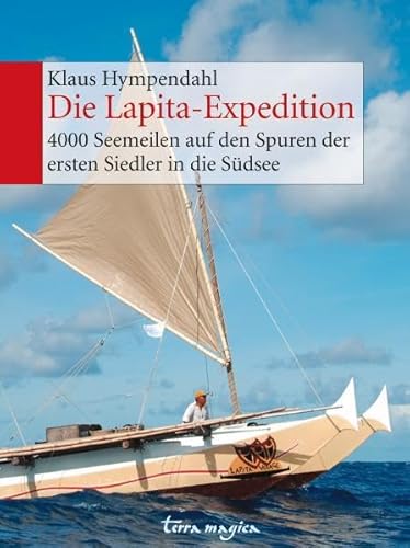 Die Lapita-Expedition: 4000 Seemeilen auf den Spuren der ersten Siedler in die Südsee von Reich Verlag Ag