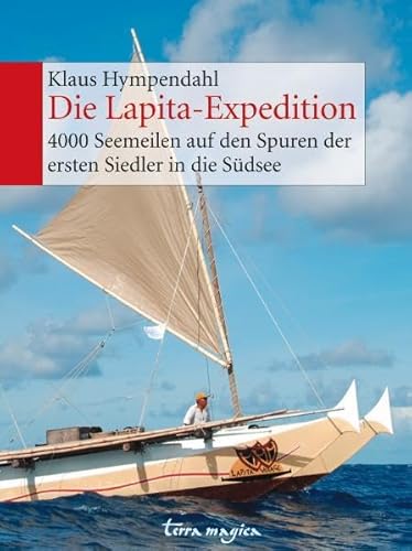 Die Lapita-Expedition: 4000 Seemeilen auf den Spuren der ersten Siedler in die Südsee Die Lapita-Expedition: 4000 Seemeilen auf den Spuren der ersten Siedler in die Südsee