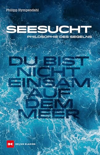 Seesucht: Du bist nicht einsam auf dem Meer - Philosophie des Segelns Seesucht: Du bist nicht einsam auf dem Meer - Philosophie des Segelns von Delius Klasing Verlag