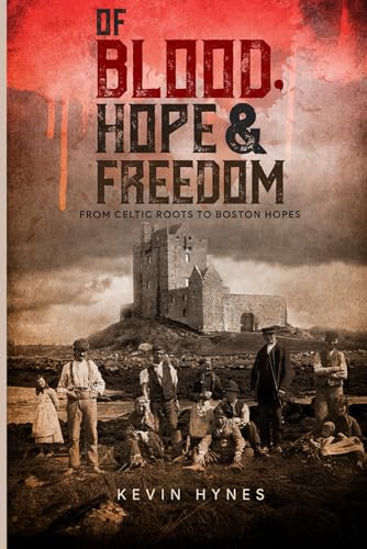 Of Blood, Hope, and Freedom: From Celtic Roots to Boston Hopes von Independently published