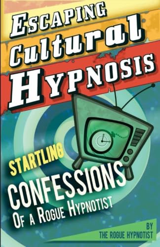 Escaping Cultural Hypnosis - Startling Confessions of a Rogue Hypnotist! von CreateSpace Independent Publishing Platform