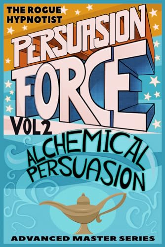 Persuasion Force Volume 2: Alchemical Persuasion von Independently published