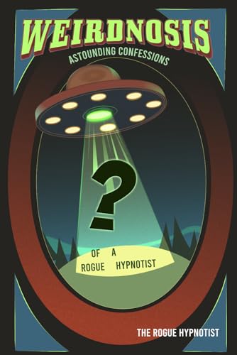 Weirdnosis - Astounding confessions of a Rogue Hypnotist. von Independently published